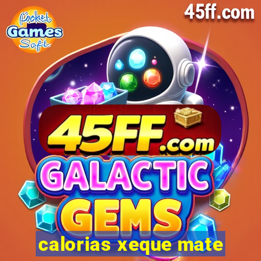 calorias xeque mate